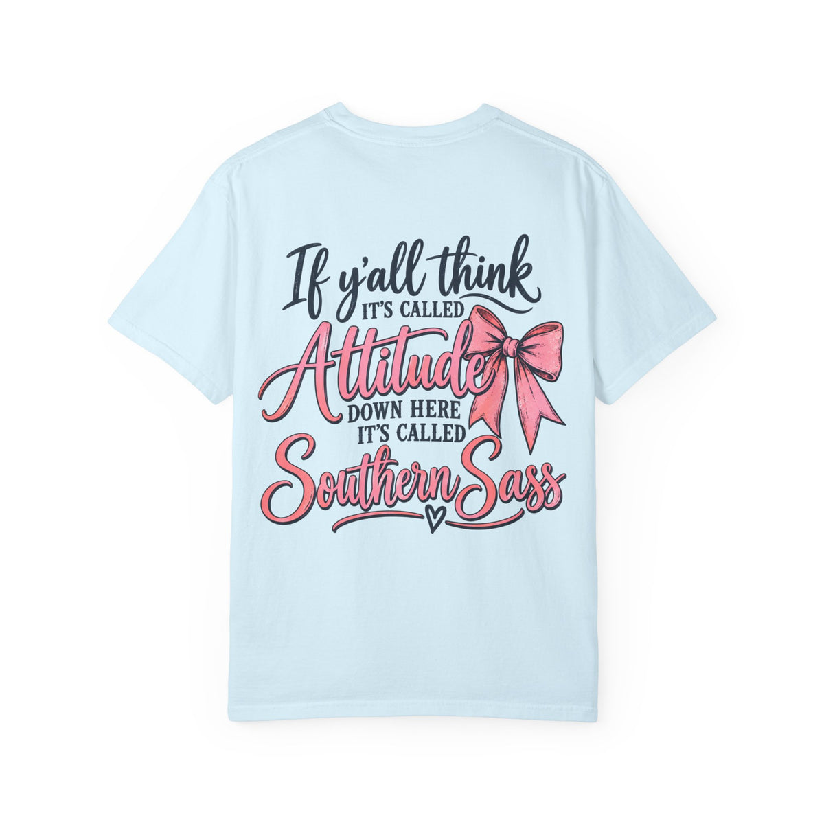 Southern Sass T-Shirt — "If y'all think it's called Attitude... it's called Southern Sass"
