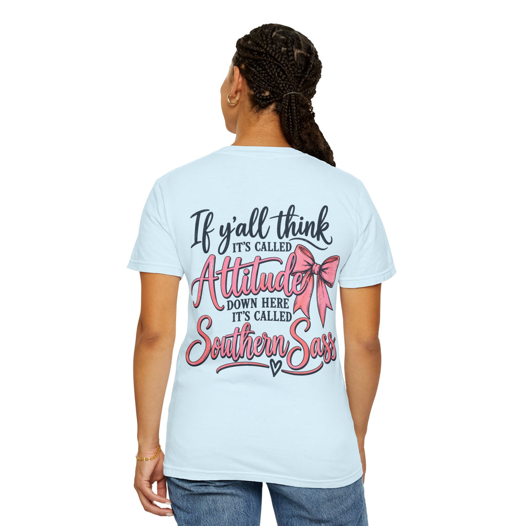 Southern Sass T-Shirt — "If y'all think it's called Attitude... it's called Southern Sass"