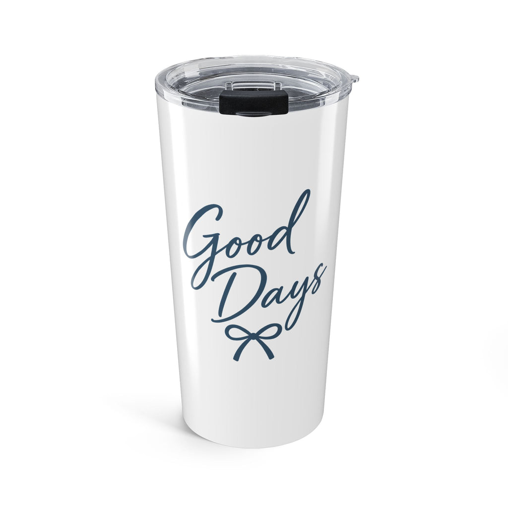 Good Days Tumbler 20oz