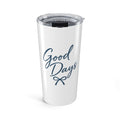 Good Days Tumbler 20oz